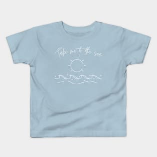 Take Me to the Sea Kids T-Shirt